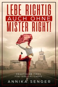 Lebe richtig, auch ohne Mister Right